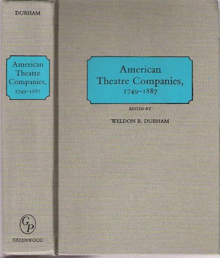 Item #10017 American Theatre Companies, 1749-1887. Weldon B. Durham