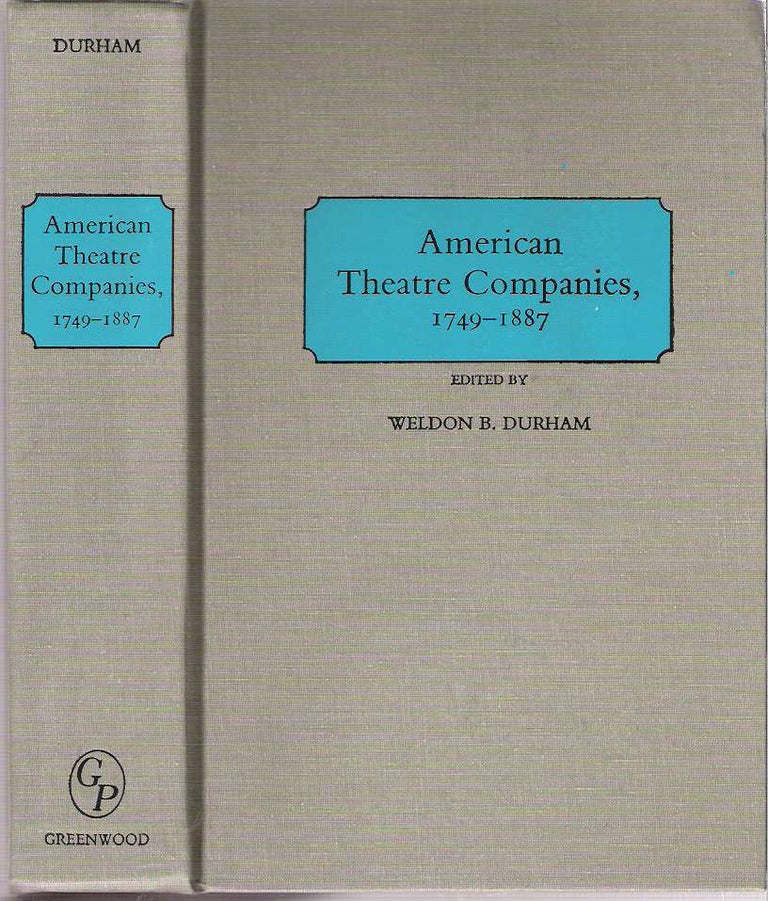 Item #10017 American Theatre Companies, 1749-1887. Weldon B. Durham.