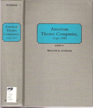 Item #10018 American Theatre Companies, 1749-1887. Weldon B. Durham