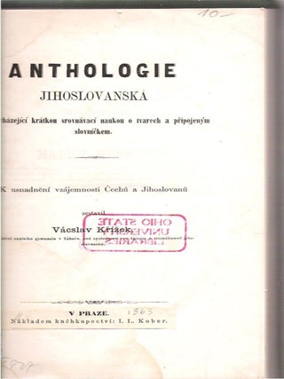 Anthologie Jihoslovanska S Predchazejici Kratkou Srovnavaci Naukou O Tvarech a Pripojenym Slovnickem