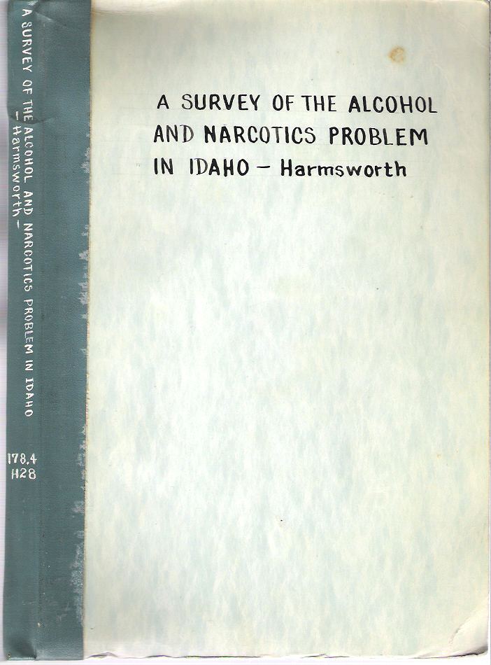 Item #10082 A Survey of the Alcohol and Narcotics Problem in Idaho. Harry C. Harmsworth.
