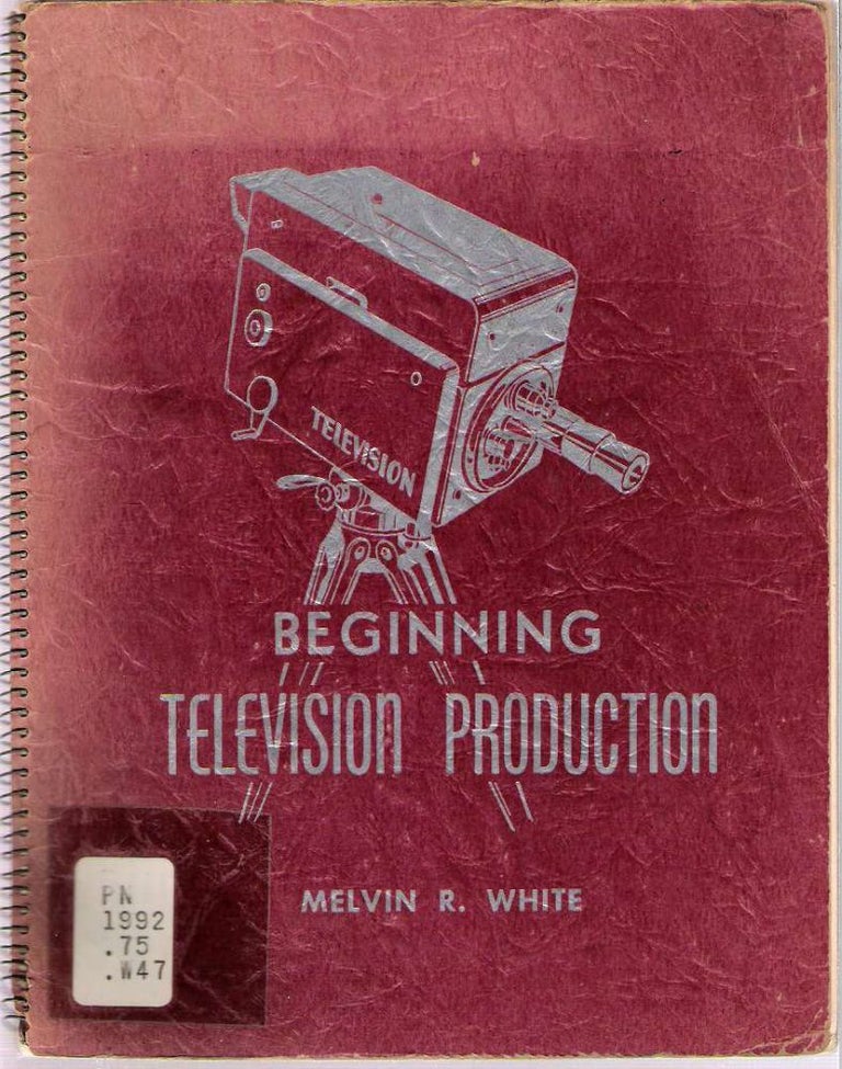 Item #10085 Beginning Television Production. Melvin R. White.