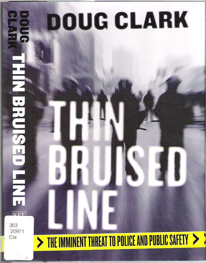 Item #10112 Thin Bruised Line : The Imminent Threat to Police and Public Safety. Doug Clark.