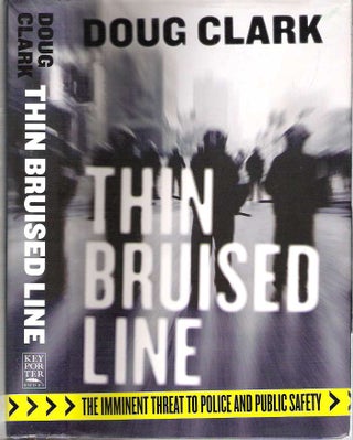 Item #10113 Thin Bruised Line : The Imminent Threat to Police and Public Safety. Doug Clark