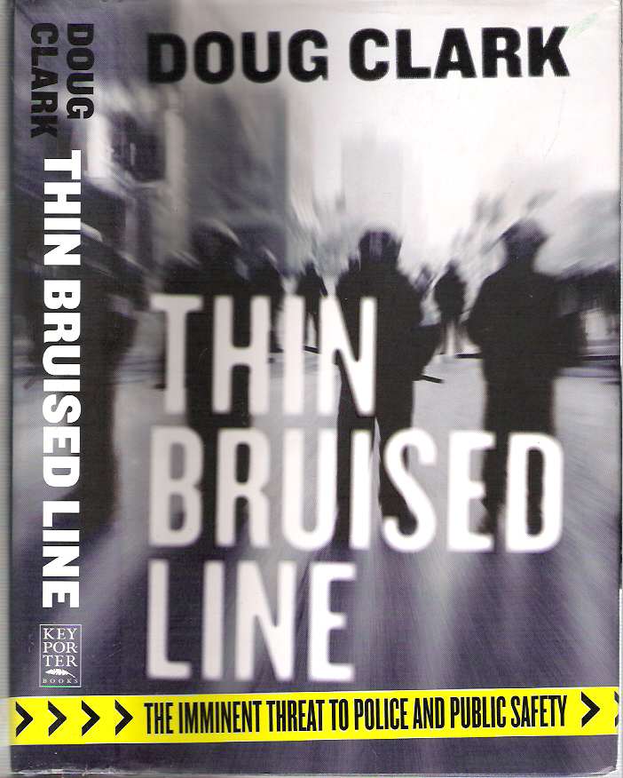 Item #10113 Thin Bruised Line : The Imminent Threat to Police and Public Safety. Doug Clark.