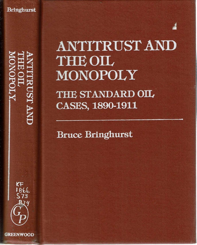Item #10162 Antitrust and the Oil Monopoly : The Standard Oil Cases, 1890-1911. Bruce Bringhurst.