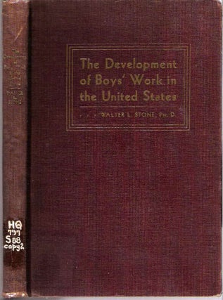 Item #10183 The Development of Boys' Work in the United States. Walter L. Stone, association copy...
