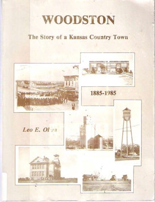 Item #10199 Woodston : The Story of a Kansas Country Town 1885-1985. Leo E. Oliva
