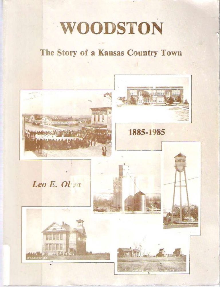Item #10199 Woodston : The Story of a Kansas Country Town 1885-1985. Leo E. Oliva.