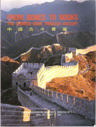 Item #10240 From Bones to Books = Zhong guo gu jin shu zhan : The Chinese Book Through History....