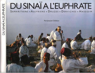 Item #10248 Du Sinaï à l'Euphrate : Samaritains, Assyriens, Druzes, Derviches, Hassidim....