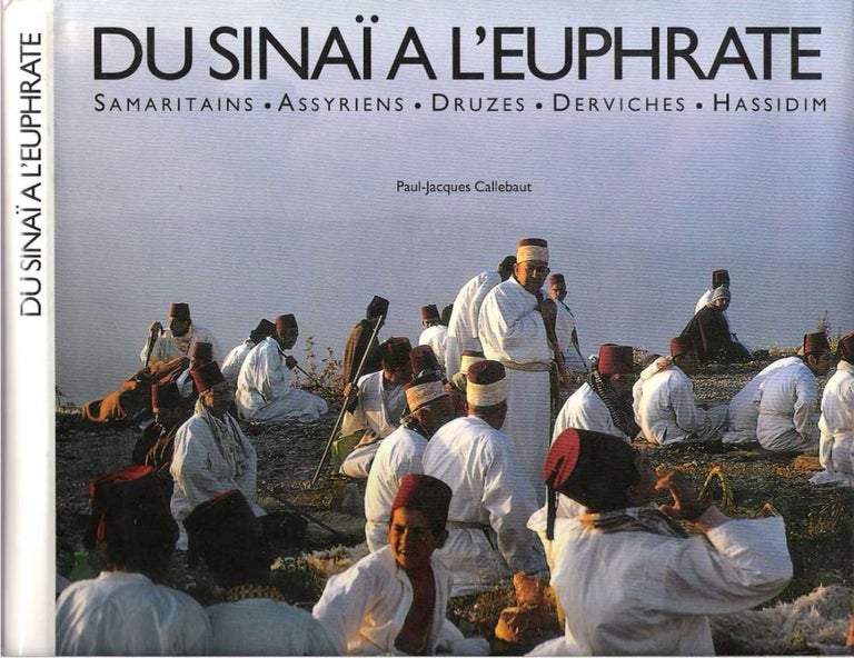 Item #10248 Du Sinaï à l'Euphrate : Samaritains, Assyriens, Druzes, Derviches, Hassidim. Paul-Jacques Callebaut.