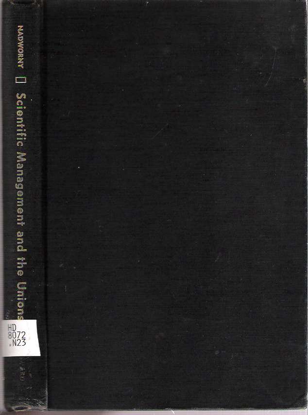 Item #10278 Scientific Management and the Unions 1900-1932 : A Historical Analysis. Milton Joseph Nadworny.