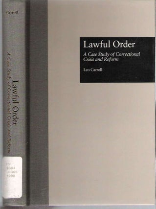 Item #10337 Lawful Order : A Case Study of Correctional Crisis and Reform. Leo Carroll