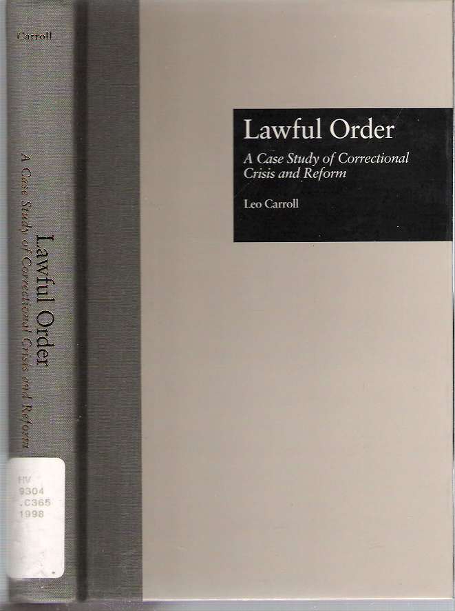 Item #10337 Lawful Order : A Case Study of Correctional Crisis and Reform. Leo Carroll.