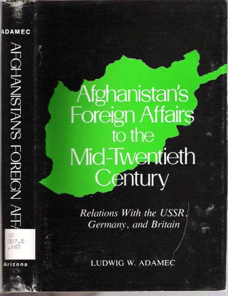 Item #10341 Afghanistan's Foreign Affairs to the Mid-Twentieth Century : Relations With the...