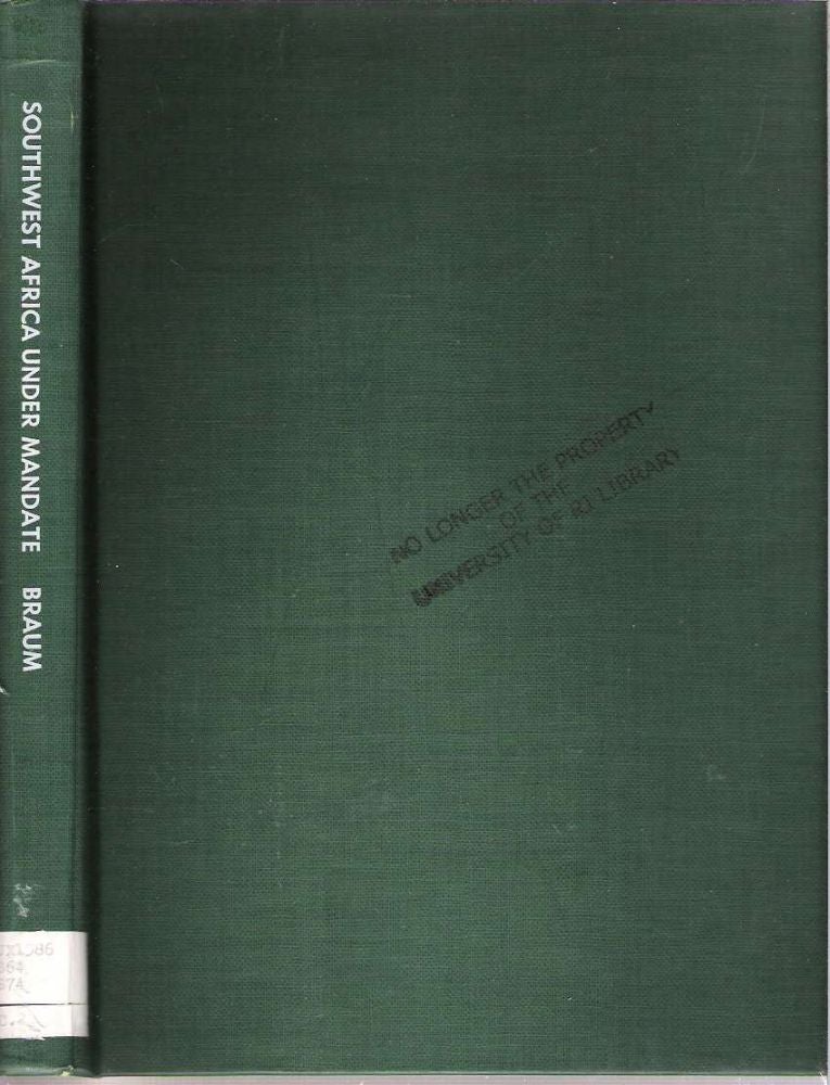 Item #10352 Southwest Africa Under Mandate : Documents on the Administration of the Former German Protectorate of Southwest Africa by the Union of South Africa under Mandate of the League of Nations, 1919-1929. Robert Love Braum.