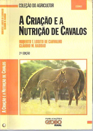 Item #10468 A criação e a nutrição de cavalos. Roberto Thomaz Losito de Carvalho,...