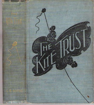 Item #10597 The Kite Trust : A Romance of Wealth. Lebbeus Harding Rogers