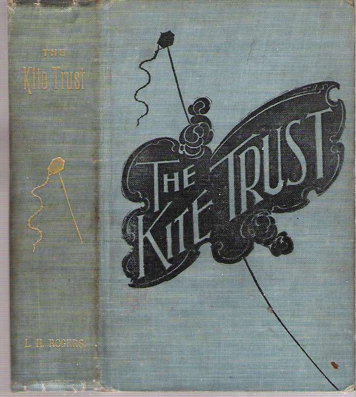 Item #10597 The Kite Trust : A Romance of Wealth. Lebbeus Harding Rogers.