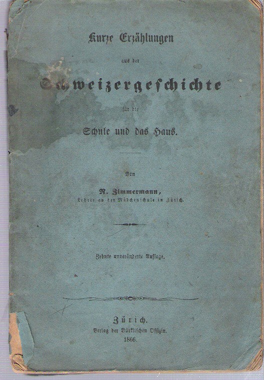 Item #10620 Kurze Erzählungen aus der Schweizergeschichte : für die Schule und das Haus. Rudolf Zimmermann.