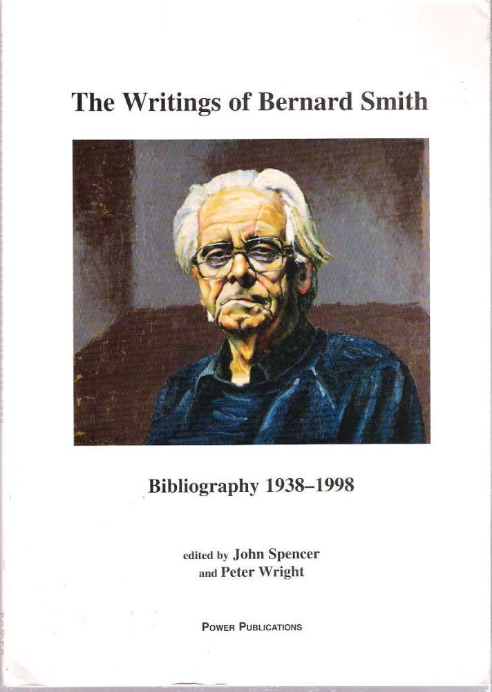 Item #10629 The Writings of Bernard Smith : Bibliography 1938-1998. John Spencer, Peter Wright.