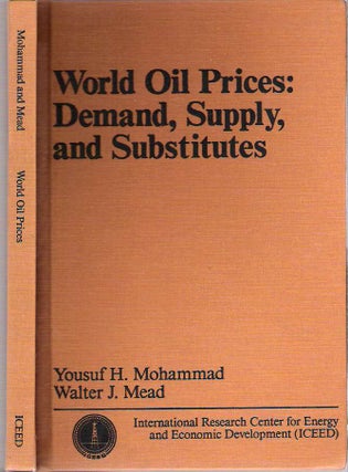 Item #10648 World Oil Prices : Demand, Supply and Substitutes. Yousuf Hasan Mohammad, Walter J....