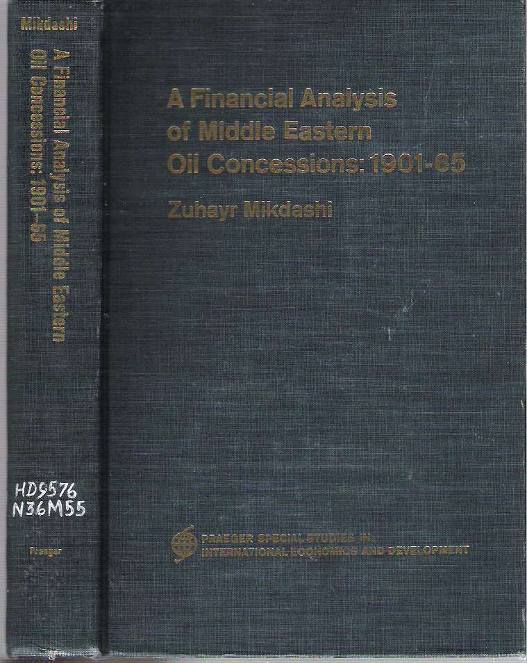 Item #10650 A Financial Analysis of Middle Eastern Oil Concessions : 1901-65. Zuhayr Mikdashi.