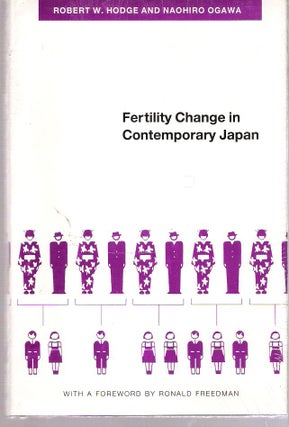 Item #10850 Fertility Change in Contemporary Japan. Robert W. Hodge, Naohiro Ogawa