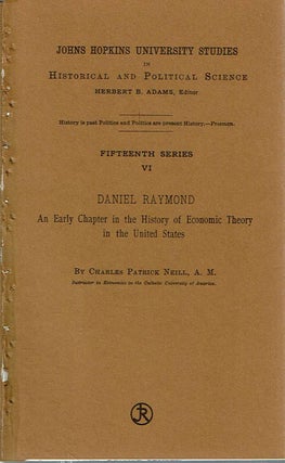 Item #11023 Daniel Raymond : An early chapter in the history of economic theory in the United...