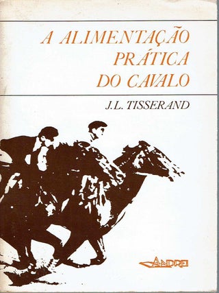 Item #11045 A alimentação prática do cavalo. Jean-Louis Tisserand