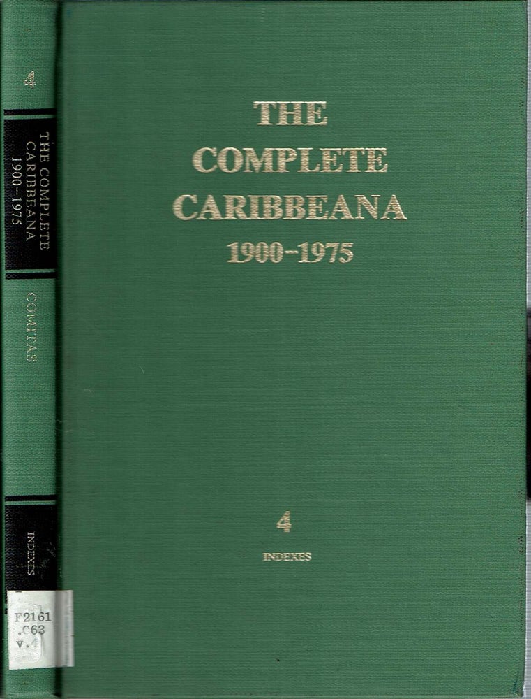Item #11209 The Complete Caribbeana 1900-1975 : A Bibliographic Guide to the Scholarly Literature : Volume 4 Indexes. Lambros Comitas.