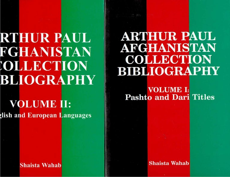 Item #11240 Arthur Paul Afghanistan Collection Bibliography : Volume I: Pashto and Dari Titles [and] Volume II: English and European Languages. Shaista Wahab.