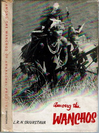 Item #11600 Among the Wanchos of Arunachal Pradesh. L. R. N. Srivastava