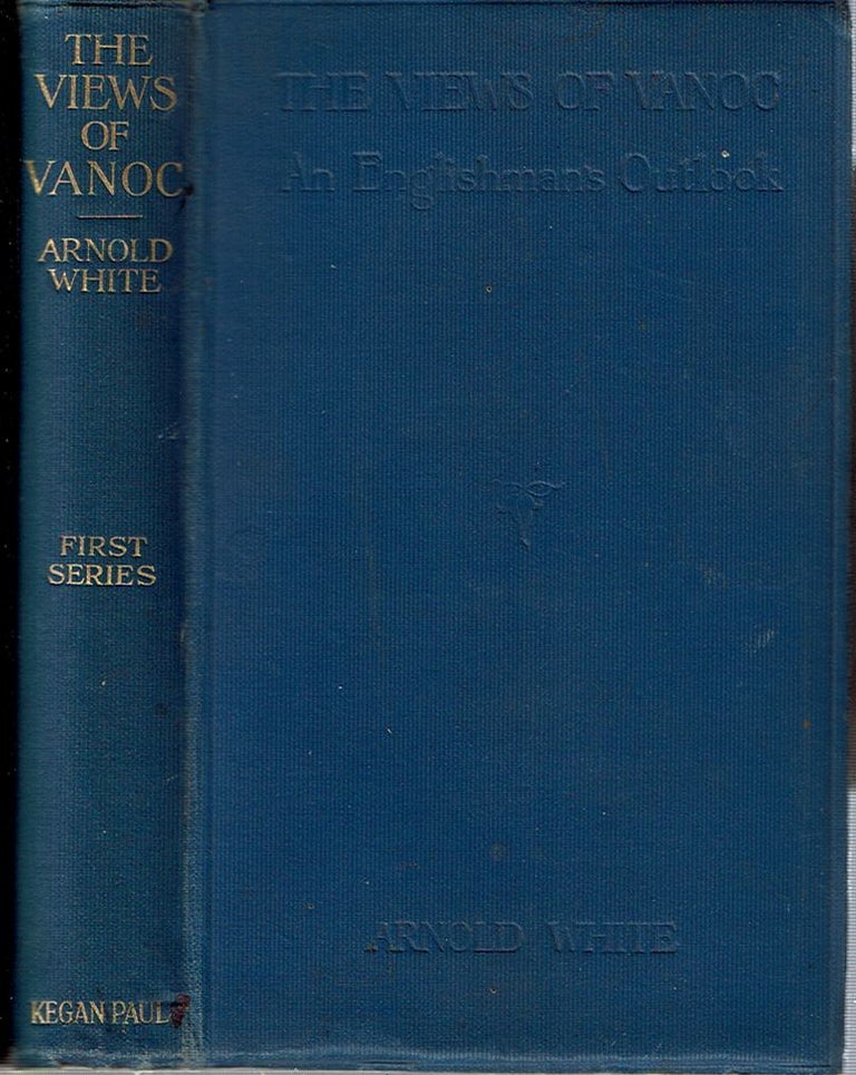 Item #11625 The Views of Vanoc' : An Englishman's Outlook : First Series. Arnold White.