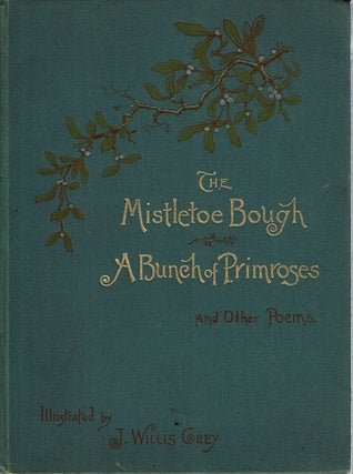 Item #11787 The Lady and the Cavalier, The Mistletoe Bough and other Poems. Authors, J Willis Grey