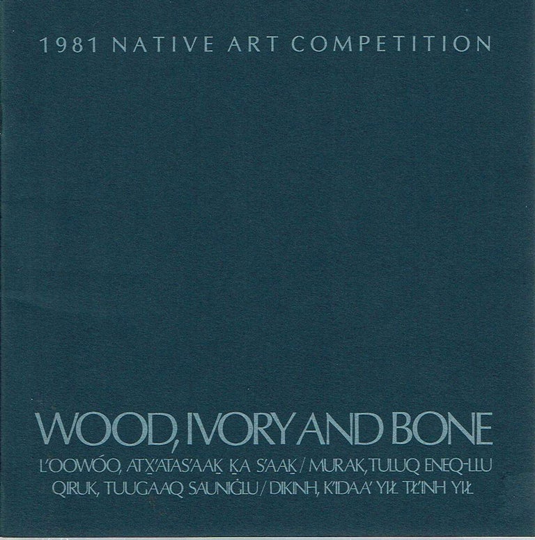 Item #11934 Wood, Ivory and Bone : 1981 Native Art Competition. Suzi Jones, Kes Woodward, foreword.