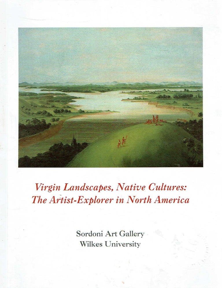 Item #12026 Virgin Landscapes, Native Cultures : The Artist-Explorer in North America. William H. Sterling.