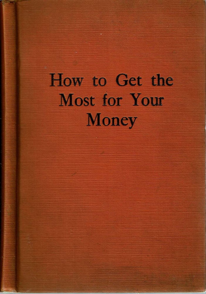 Item #12110 How to Get the Most for Your Money : A book that shows you, in a simple way, how to get the greatest enjoyment out of your income, and yet save against want in old age. Cosmopolitan Magazine, Winslow Russell.