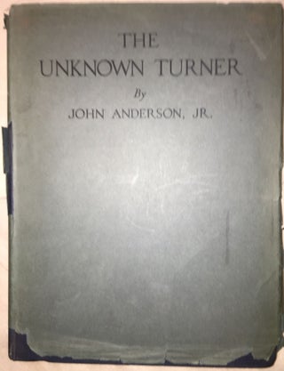 Item #12144 The Unknown Turner : Revelations Concerning the Life and Art of J M W Turner, with...