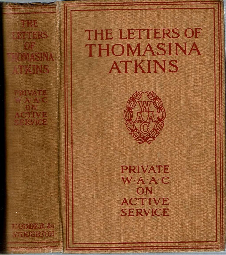Item #12202 The Letters of Thomasina Atkins : Private (W A A C) - On Active Service. Thomasina Atkins, Mildred Aldrich, pseudonym.