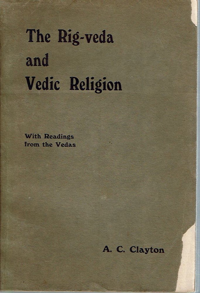 Item #12209 The Rig-Veda and Vedic Religion : with Readings from the Vedas. Albert Charles Clayton.