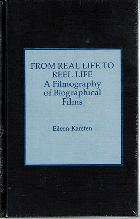 Item #12226 From Real Life to Reel Life : A Filmography of Biographical Films. Eileen Karsten,...