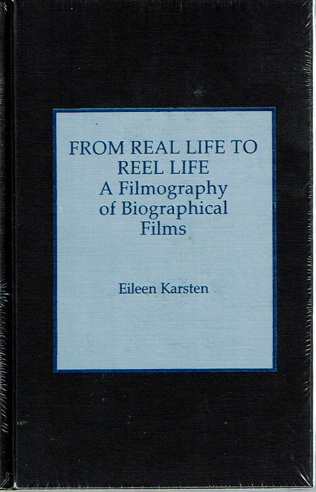 Item #12226 From Real Life to Reel Life : A Filmography of Biographical Films. Eileen Karsten, the assistance of Dorothy-Ellen Gross.