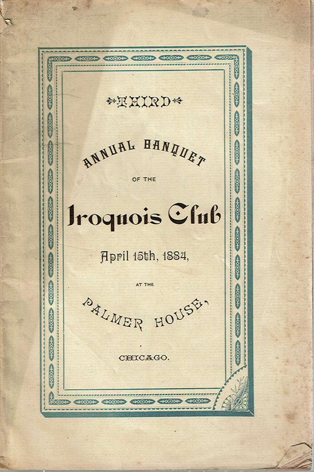 Item #12280 Third Annual Banquet of the Iroquois Club : April 15th, 1884, at the Palmer House, Chicago : Toasts, Speeches, Letters, Etc Etc. Iroquois Club.