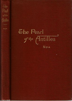 Item #12374 The Pearl of the Antilles : A view of the past and a glance at the future. Frederic...