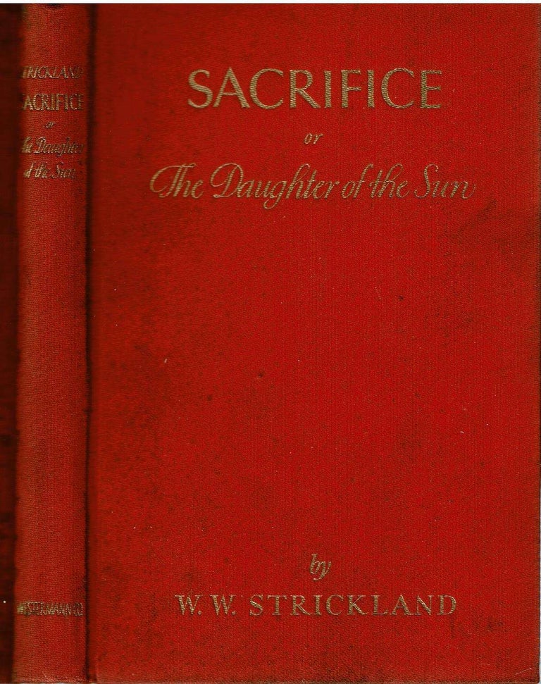 Item #12444 Sacrifice or The Daughter of the Sun : A Prehistoric Arctic Tragi-Comedy for Stage and Cinematograph. Walter William Strickland.