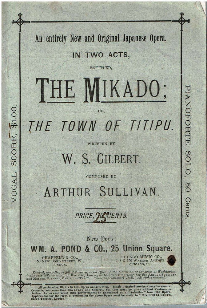 Item #12542 An entirely New and Original Japanese Opera in two acts, entitled, The Mikado : or, the Town of Titipu. William Schwenck Gilbert, Arthur Sullivan.