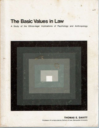 Item #12570 The Basic Values in Law : A Study of the Ethico-legal Implications of Psychology and...