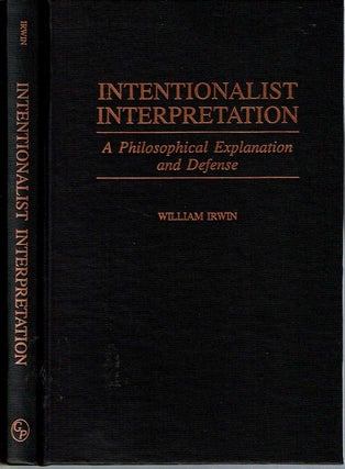 Item #12574 Intentionalist Interpretation : A Philosophical Explanation and Defense. William Irwin